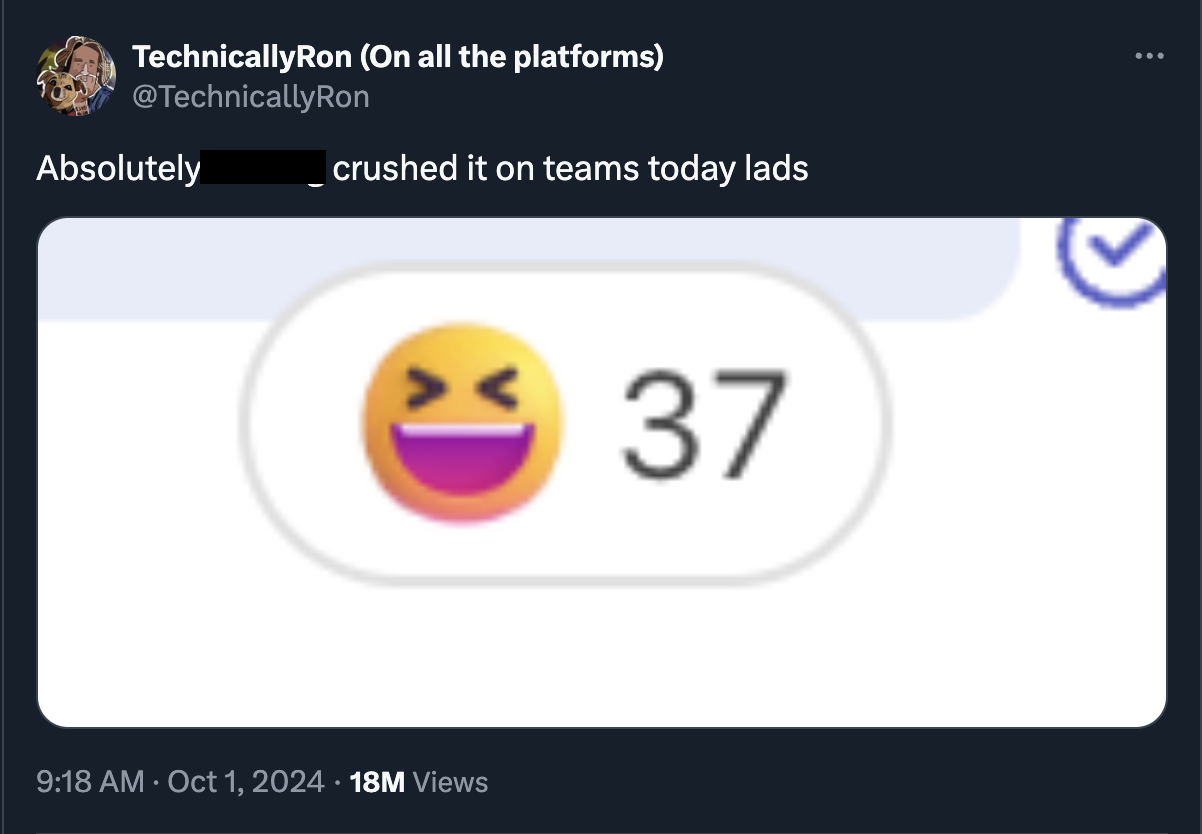 smiley - TechnicallyRon On all the platforms Absolutely _crushed it on teams today lads 18M Views 37